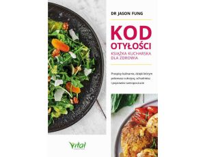 Kod otyłości – książka kucharska dla zdrowia. Przepisy kulinarne, dzięki którym pokonasz cukrzycę, schudniesz i poprawisz samopoczucie