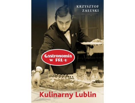 Kulinarny Lublin. Gastronomia w PRL-u