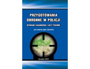 Przygotowania obronne w Policji. Wybrane zagadnienia i akty prawne