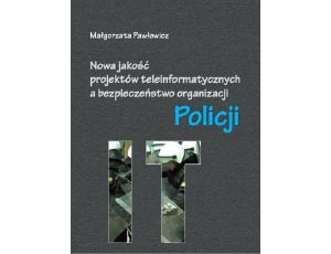 Nowa jakość projektów teleinformatycznych IT a bezpieczeństwo organizacji Policji