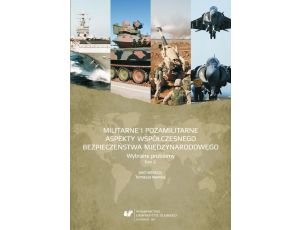 Militarne i pozamilitarne aspekty współczesnego bezpieczeństwa międzynarodowego. Wybrane problemy. T. 2