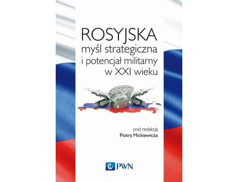 Rosyjska myśl strategiczna i potencjał militarny w XXI wieku