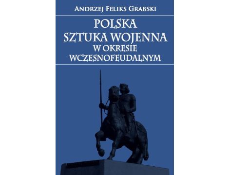 Polska sztuka wojenna w okresie wczesnofeudalnym
