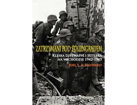 Zatrzymani pod Stalingradem Klęska Luftwaffe i Hitlera na wschodzie 1942-1943