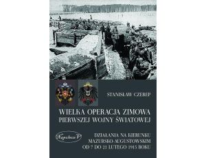 Wielka operacja zimowa pierwszej wojny światowej Działania na kierunku mazursko-augustowskim od 7 do 21 lutego 1915 roku