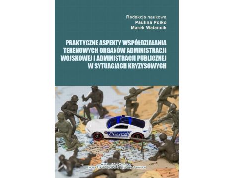 Praktyczne aspekty współdziałania terenowych organów administracji wojskowej i administracji publicznej w sytuacjach kryzysowych