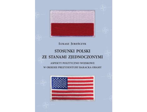 Stosunki Polski ze Stanami Zjednoczonymi. Aspekty polityczno-wojskowe w okresie prezydentury Baracka Obamy