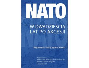 NATO w dwadzieścia lat po akcesji Wspomnienia, analizy, pytania, wnioski