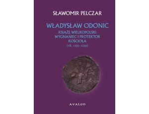 Władysław Odonic Książę Wielkopolski wygnaniec i protektor kościoła ok. 1193-1239