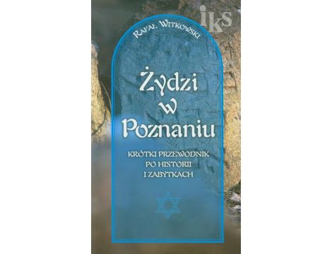 Żydzi w Poznaniu Krótki przewodnik po historii i zabytkach wersja polska