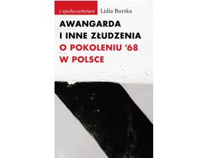 Awangarda i inne złudzenia O pokoleniu ’68 w Polsce