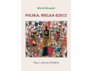 Polska wielka rzecz Esej o ustroju Polaków