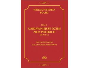 Wielka historia Polski Tom 1 Najdawniejsze dzieje ziem polskich (do VII w.)