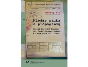 Między nauką a propagandą Śląski Instytut Naukowy im. Jacka Koraszewskiego w Katowicach (1957-1992)