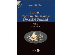Historia Imperium Osmańskiego i Republiki Tureckiej Tom I 1280-1808