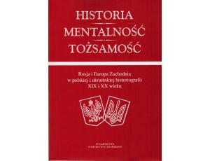 Historia mentalność tożsamość Rosja i zachodnia Europa w polskiej i ukraińskiej historiografii
