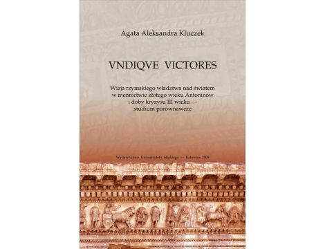 VNDIQVE VICTORES Wizja rzymskiego władztwa nad światem w mennictwie złotego wieku Antoninów i doby kryzysu III wieku - studium porównawcze