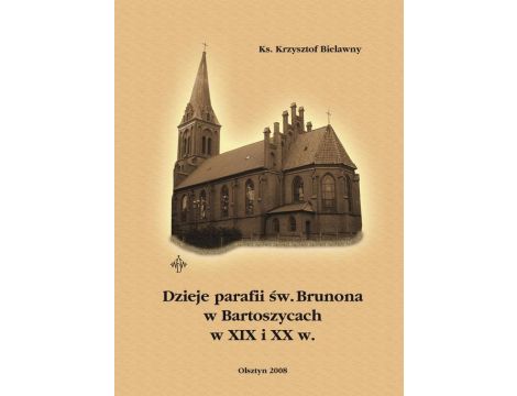Dzieje parafii św. Brunona w Bartoszycach w XIX i XX w.