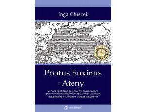 Pontus Euxinus i Ateny. Związki społeczno-gospodarcze miast greckich północno-zachodniego wybrzeża Morza Czarnego i ich kontakty z Atenami w okresie klasycznym
