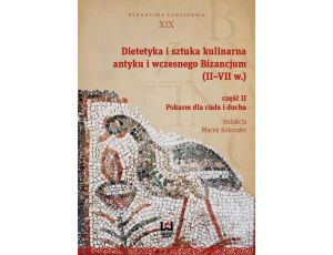 Dietetyka i sztuka kulinarna antyku i wczesnego Bizancjum (II-VII w.). Część 2 Pokarm dla ciała i ducha