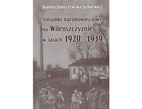 Stosunki narodowościowe na Wileńszczyźnie w latach 1920-1939. Wyd. 2