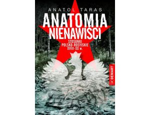 Anatomia nienawiści Stosunki polsko - rosyjskie XVIII-XX w.