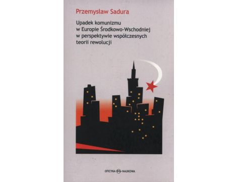 Upadek komunizmu w Europie Środkowo-Wschodniej  w perspektywie współczesnych teorii rewolucji