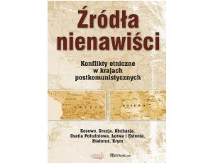 Źródła nienawiści Konflikty etniczne w krajach postkomunistycznych