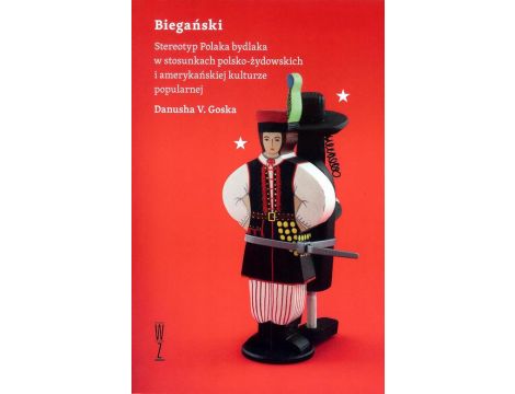 Biegański Stereotyp Polaka bydlaka w stosunkach polsko-żydowskich i amerykańskiej kulturze popularnej