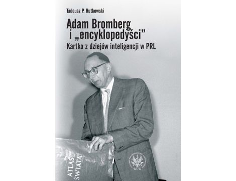 Adam Bromberg i "encyklopedyści" Kartka z dziejów inteligencji w PRL