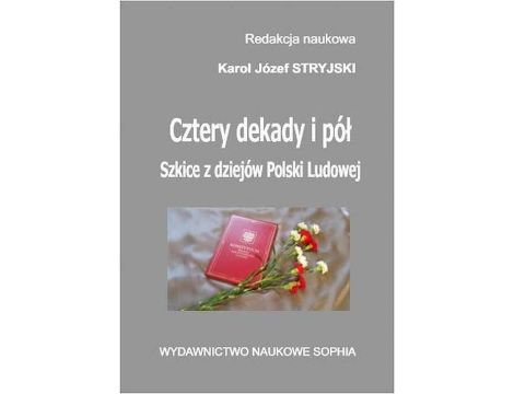 Cztery dekady i pół. Szkice z dziejów Polski Ludowej