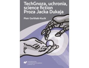 TechGnoza, uchronia, science fiction Proza Jacka Dukaja