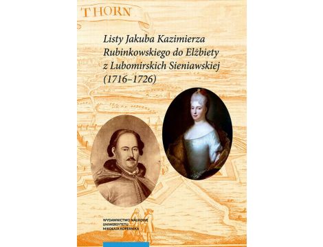 Listy Jakuba Kazimierza Rubinkowskiego do Elżbiety z Lubomirskich Sieniawskiej (1716-1726)