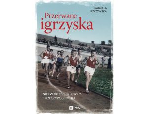 Przerwane igrzyska Niezwykli sportowcy II Rzeczypospolitej