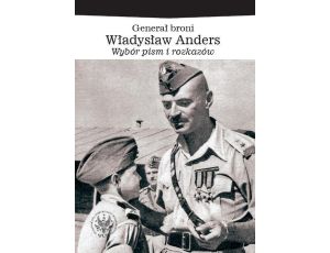 Generał broni Władysław Anders Wybór pism i rozkazów