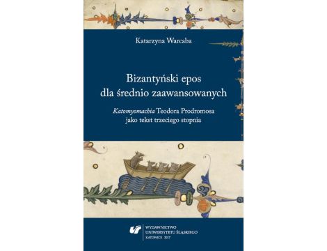 Bizantyński epos dla średnio zaawansowanych. "Katomyomachia" Teodora Prodromosa jako tekst trzeciego stopnia