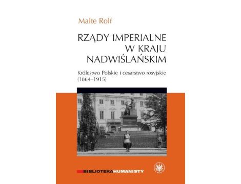 Rządy imperialne w Kraju Nadwiślańskim Królestwo Polskie i cesarstwo rosyjskie 1864-1915