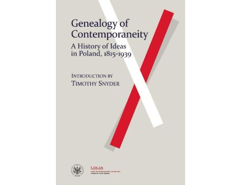 Genealogy of Contemporaneity A History of Ideas in Poland, 1815-1939