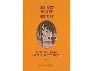 History of art history in central eastern and south-eastern Europe vol. 1