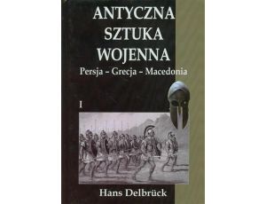 Antyczna sztuka wojenna Tom 1 Persja Grecja Macedoni
