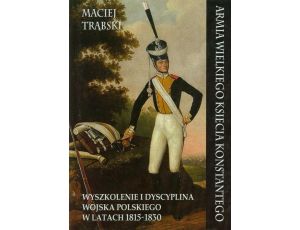 Armia Wielkiego Księcia Konstantego Wyszkolenie i dyscyplina wojska polskiego w latach 1815-1830