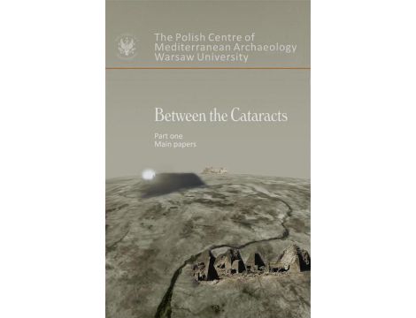 Between the Cataracts. Part 1: Main Papers Proceedings of the 11th International Conference for Nubian Studies Warsaw University 27 August - 2 September 2006
