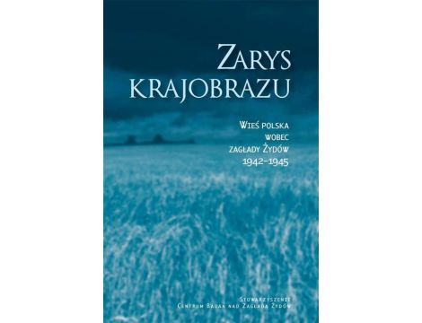 Zarys krajobrazu. Wieś polska wobec zagłady Żydów 1942–1945