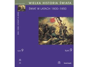 WIELKA HISTORIA ŚWIATA Tom IX Świat w latach 1800-1850 Świat w latach 1800-1850