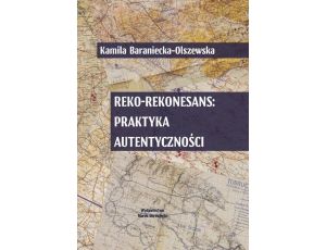 Reko-rekonesans: praktyka autentyczności Antropologiczne studium odtwórstwa historycznego drugiej wojny światowej w Polsce
