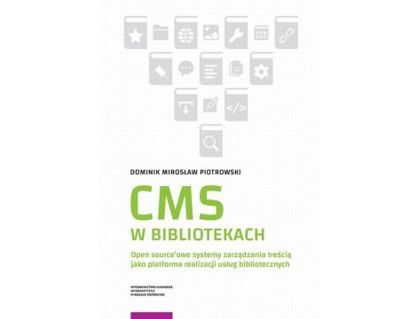 CMS w bibliotekach. Open source’owe systemy zarządzania treścią jako platforma realizacji usług bibliotecznych