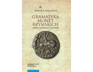 Gramatyka monet rzymskich okresu republiki i cesarstwa Tom 1: Kompendium tytulatur i datowania. Wydanie 2. poprawione i poszerzone