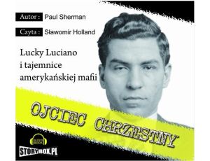 Ojciec chrzestny Lucky Luciano i tajemnice amerykańskiej mafii