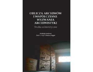 Oblicza archiwów i współczesne wyzwania archiwistyki. Studia archiwistyczne