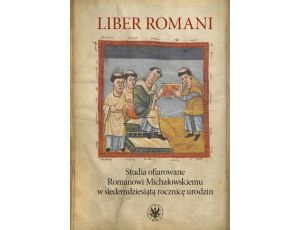 Liber Romani Studia ofiarowane Romanowi Michałowskiemu w siedemdziesiątą rocznicę urodzin